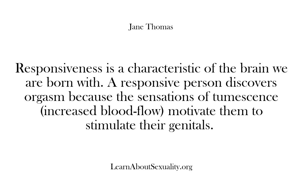 (Learn About Sexuality) Responsiveness is a characteristic of the brain we are born with. A…