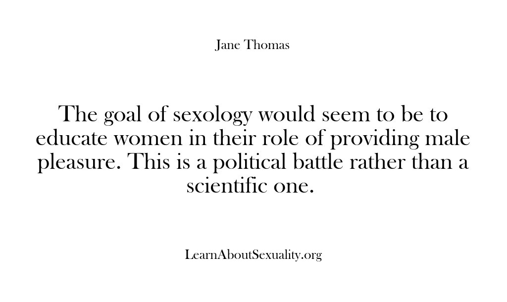 (Learn About Sexuality) The goal of sexology would seem to be to educate women in…