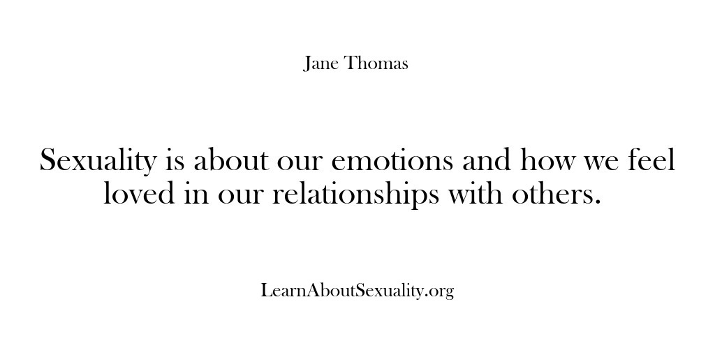 (Learn About Sexuality) Sexuality is about our emotions and how we feel loved in our…
