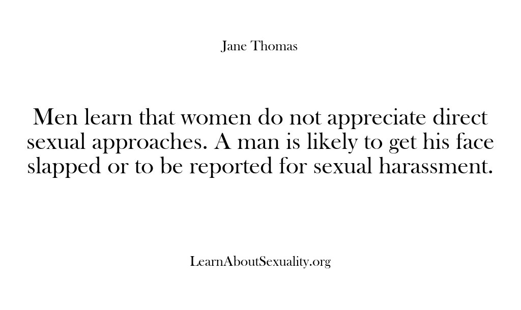 (Learn About Sexuality) Men learn that women do not appreciate direct sexual approaches. A man…