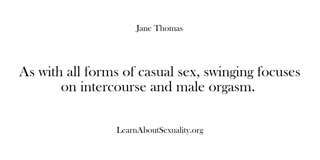 (Learn About Sexuality) As with all forms of casual sex, swinging focuses on intercourse and…