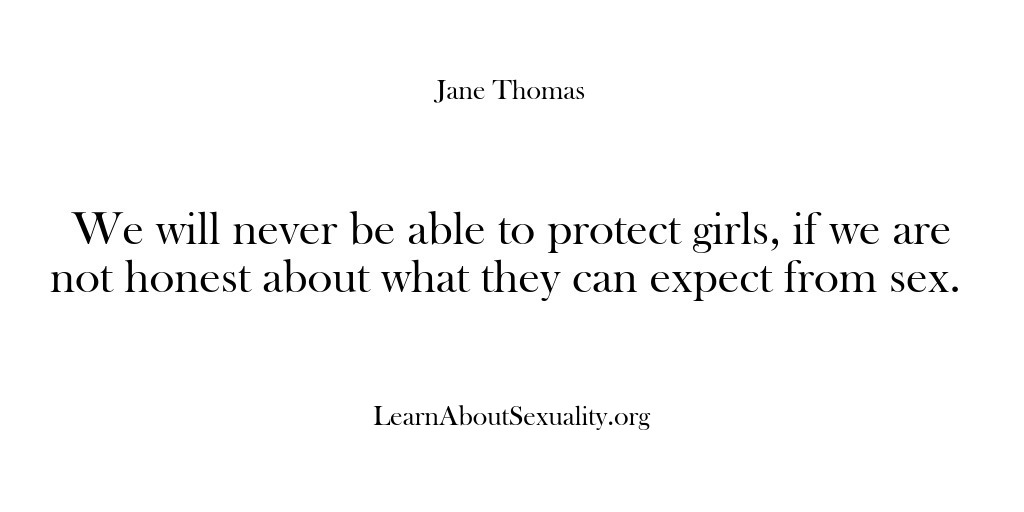 (Learn About Sexuality) We will never be able to protect girls, if we are not…