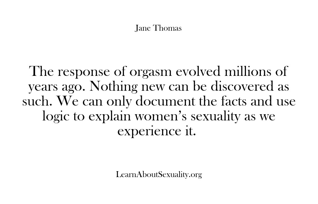 (Learn About Sexuality) The response of orgasm evolved millions of years ago. Nothing new can…