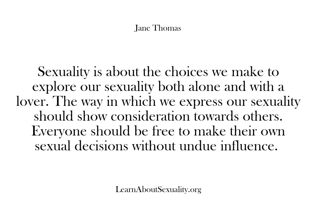(Learn About Sexuality) Sexuality is about the choices we make to explore our sexuality both…