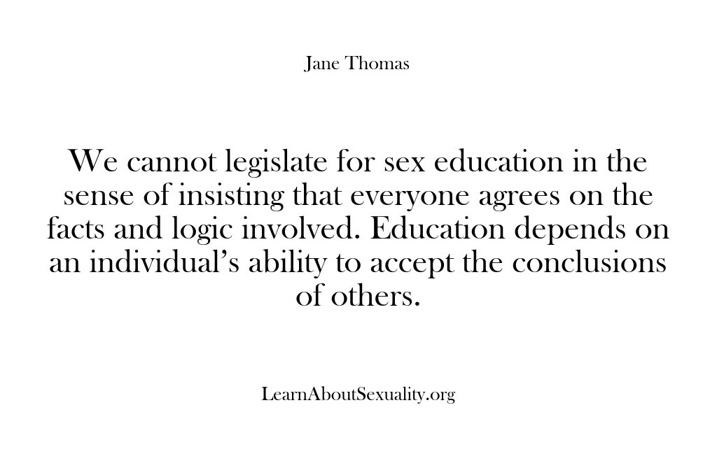 (Learn About Sexuality) We cannot legislate for sex education in the sense of insisting that…