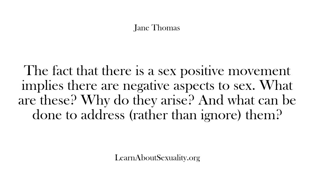 (Learn About Sexuality) The fact that there is a sex positive movement implies there are…