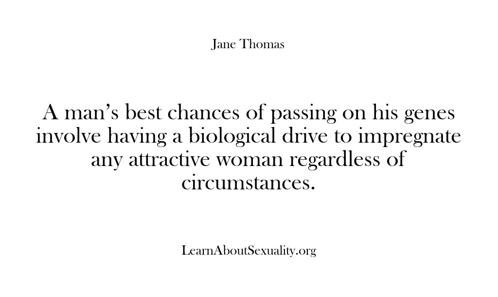 (Learn About Sexuality) A man’s best chances of passing on his genes involve having a…