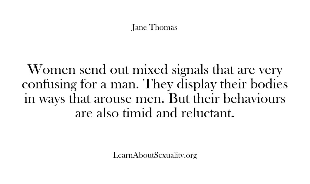 (Learn About Sexuality) Women send out mixed signals that are very confusing for a man….