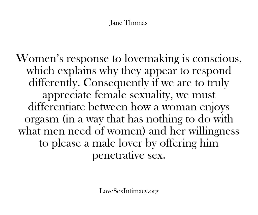 (Love Sex Intimacy) Women’s response to lovemaking is conscious, which explains why they appear to…