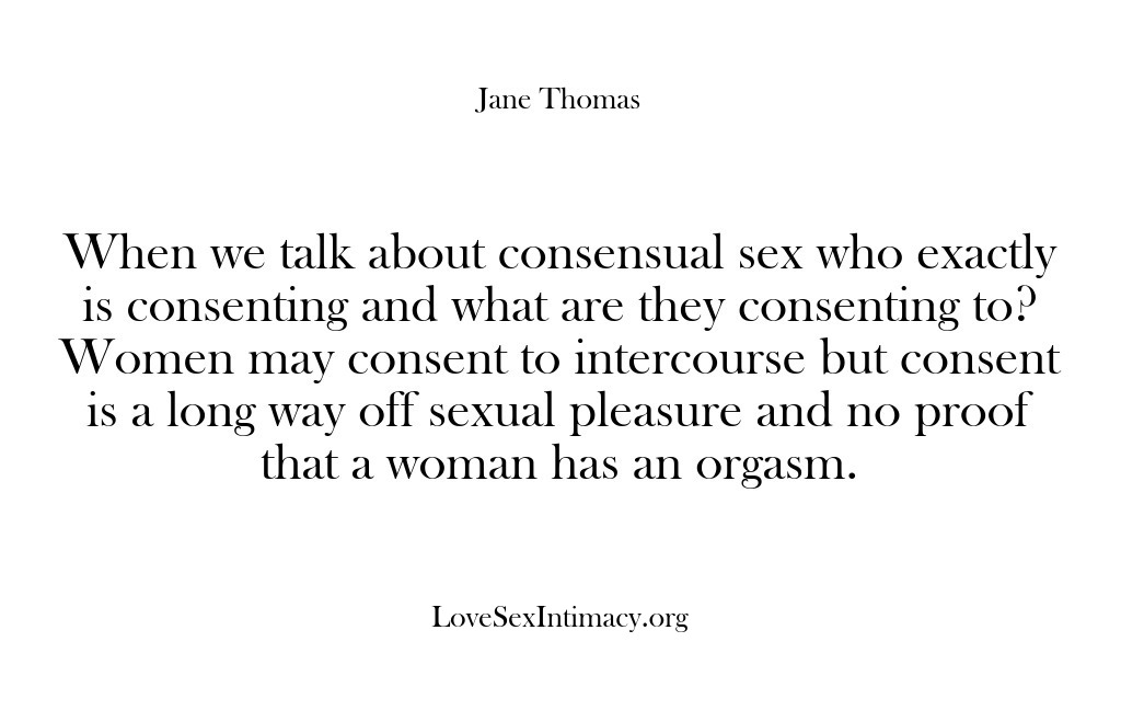 (Love Sex Intimacy) When we talk about consensual sex who exactly is consenting and what…