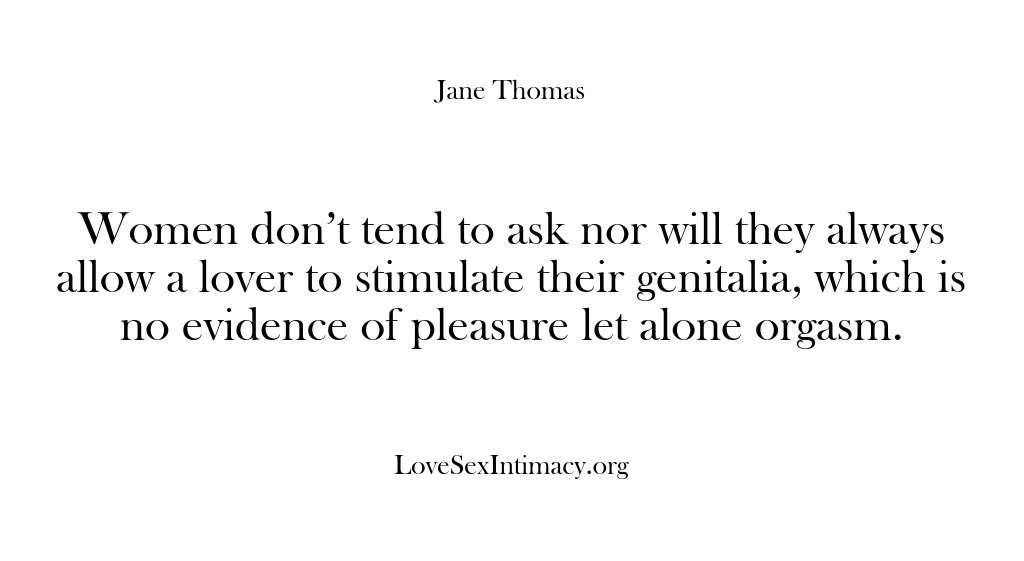 (Love Sex Intimacy) Women don’t tend to ask nor will they always allow a lover…