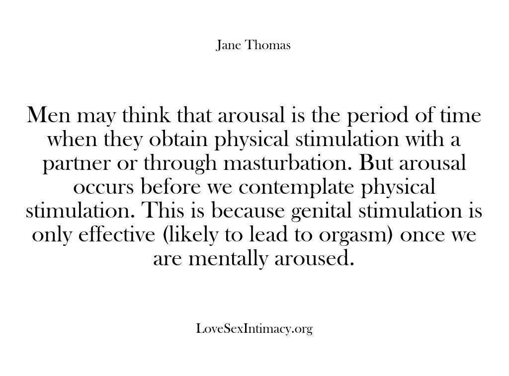 (Love Sex Intimacy) Men may think that arousal is the period of time when they…