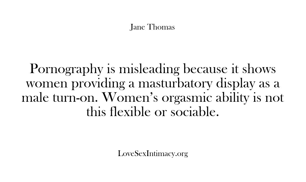 (Love Sex Intimacy) Pornography is misleading because it shows women providing a masturbatory display as…
