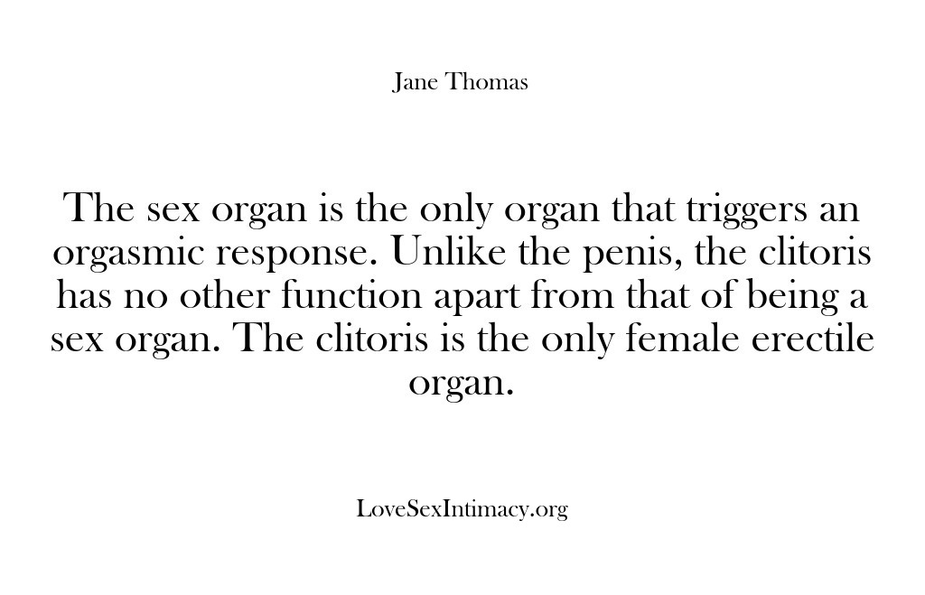 (Love Sex Intimacy) The sex organ is the only organ that triggers an orgasmic response….