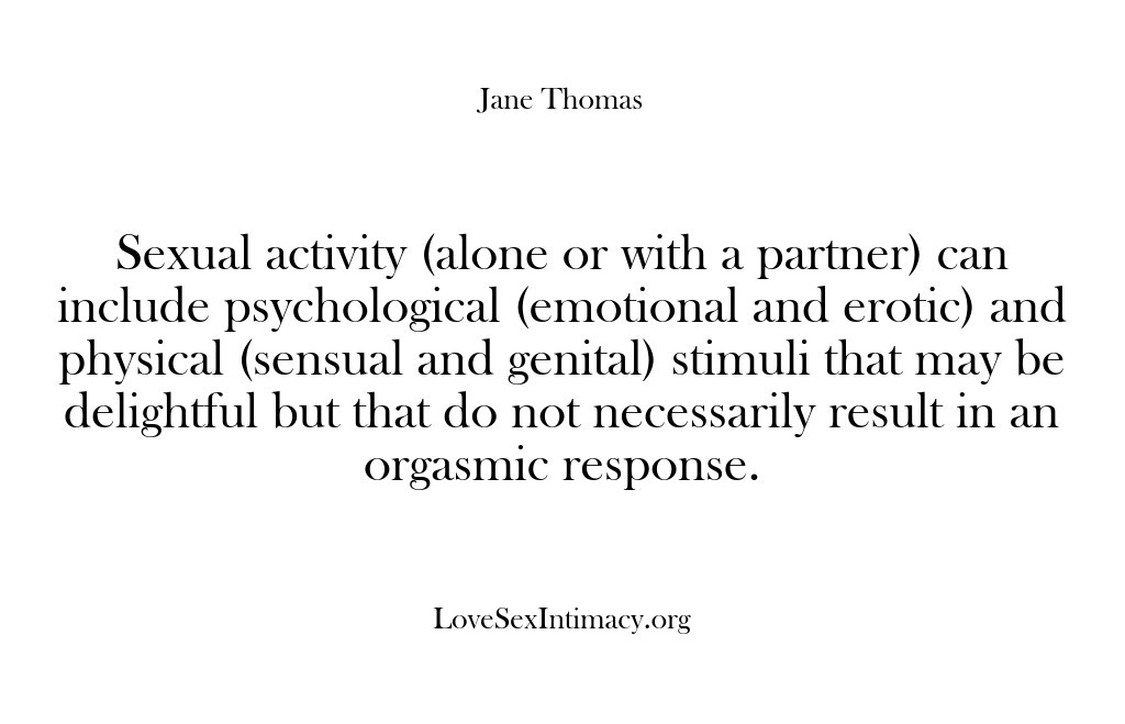(Love Sex Intimacy) Sexual activity (alone or with a partner) can include psychological (emotional and…