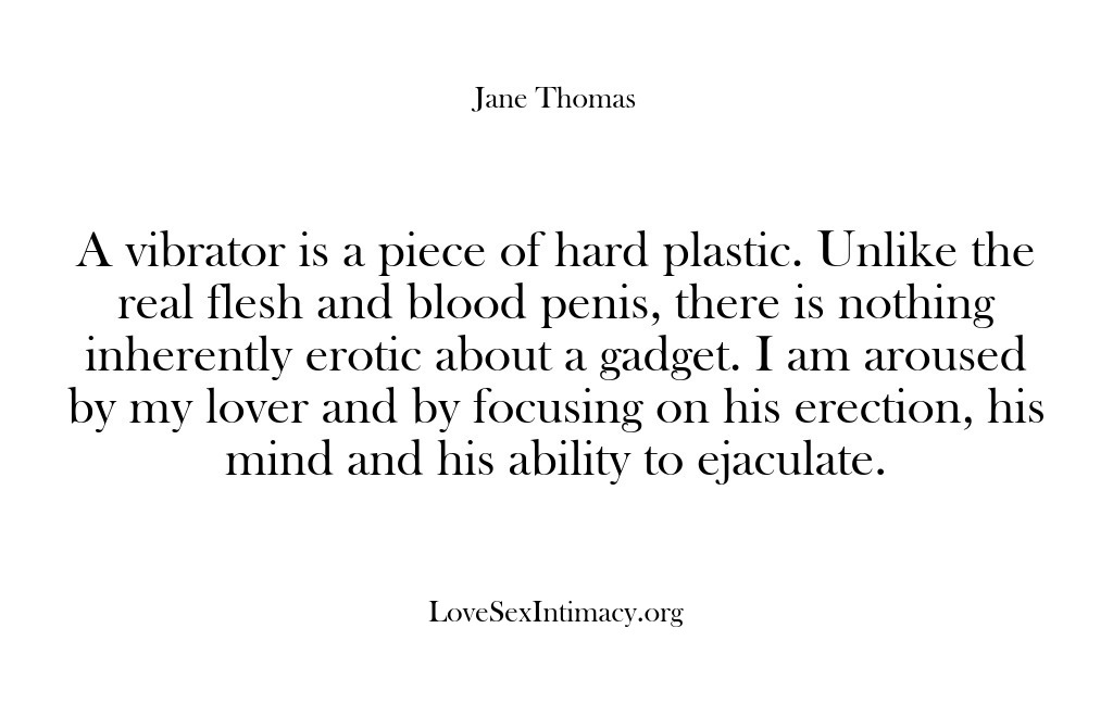 (Love Sex Intimacy) A vibrator is a piece of hard plastic. Unlike the real flesh…
