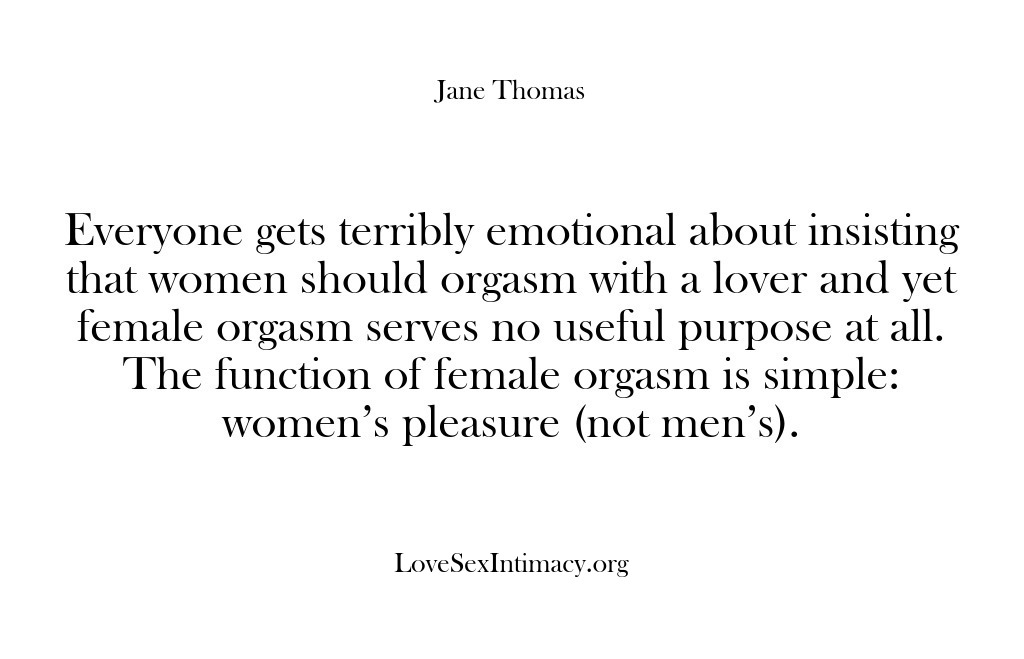 (Love Sex Intimacy) Everyone gets terribly emotional about insisting that women should orgasm with a…