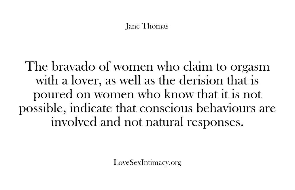 (Love Sex Intimacy) The bravado of women who claim to orgasm with a lover, as…
