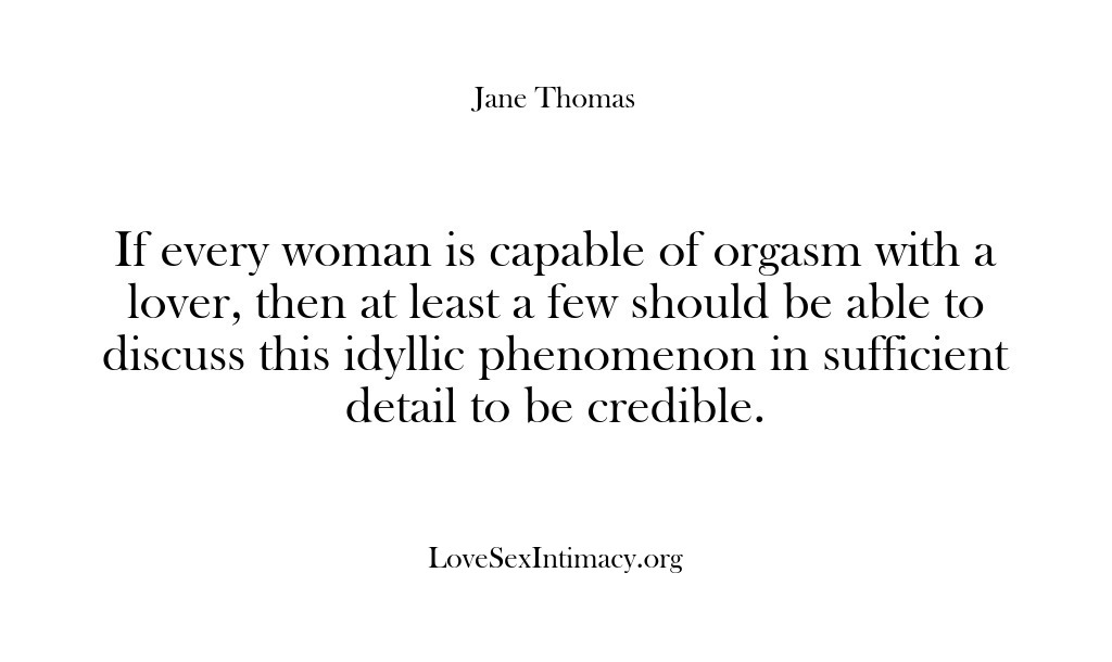 (Love Sex Intimacy) If every woman is capable of orgasm with a lover, then at…
