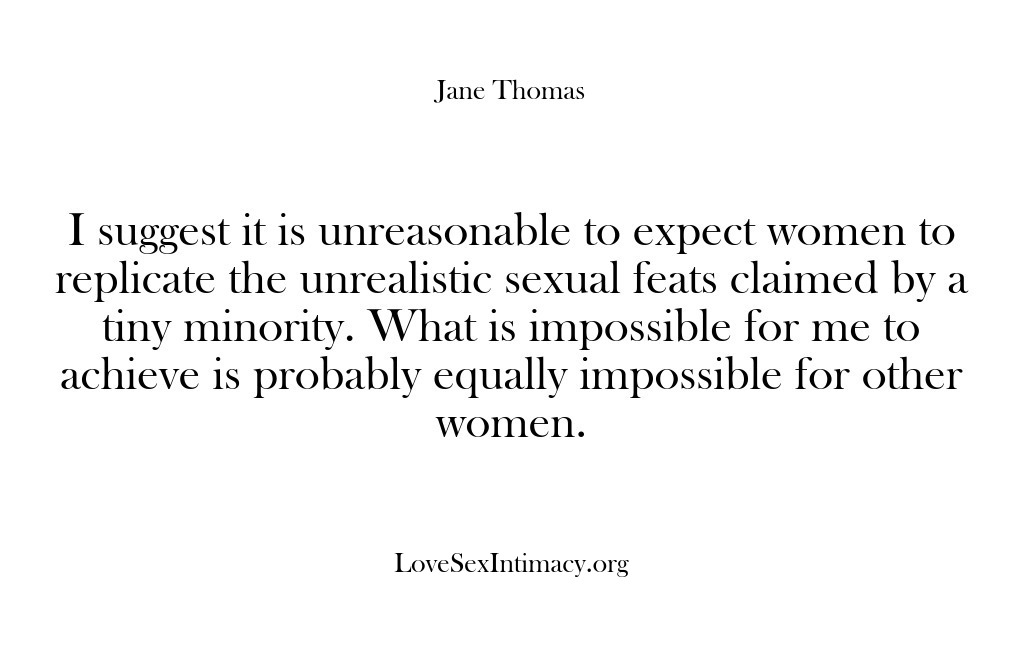 (Love Sex Intimacy) I suggest it is unreasonable to expect women to replicate the unrealistic…