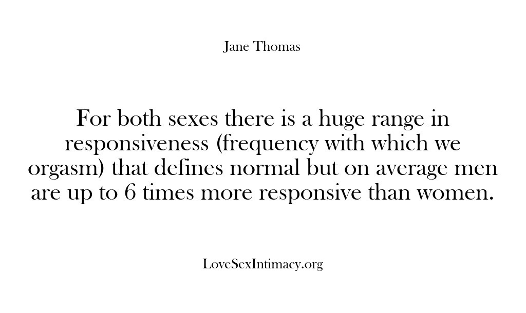 (Love Sex Intimacy) For both sexes there is a huge range in responsiveness (frequency with…