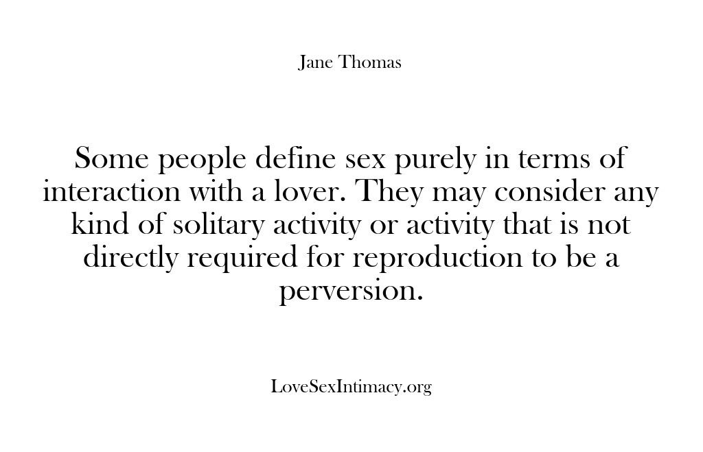 (Love Sex Intimacy) Some people define sex purely in terms of interaction with a lover….