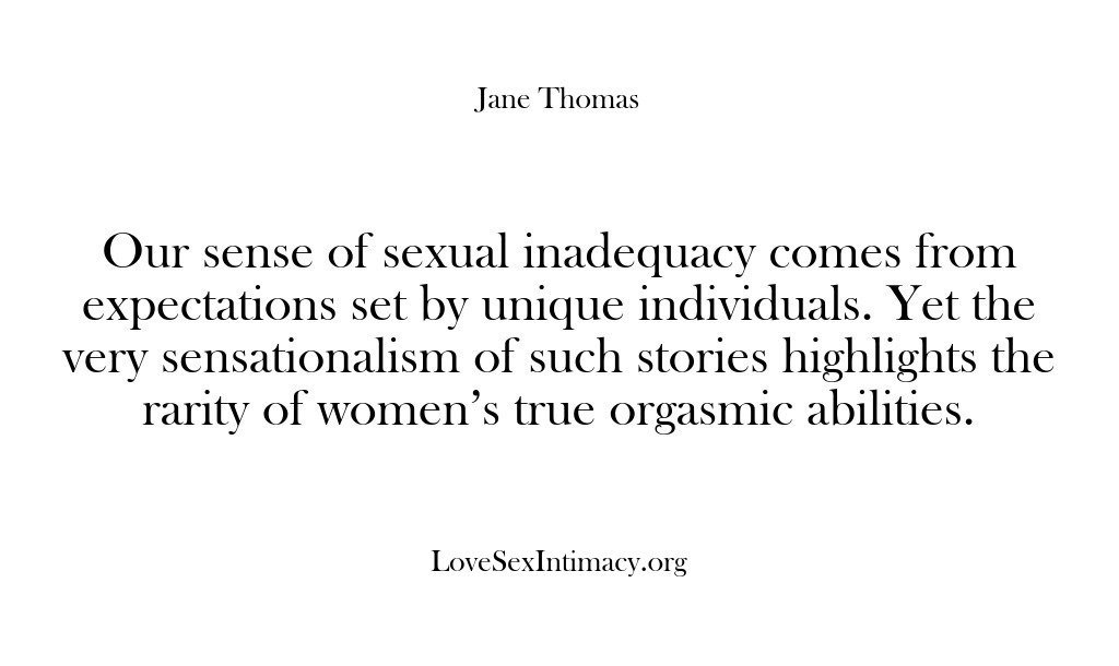 (Love Sex Intimacy) Our sense of sexual inadequacy comes from expectations set by unique individuals….