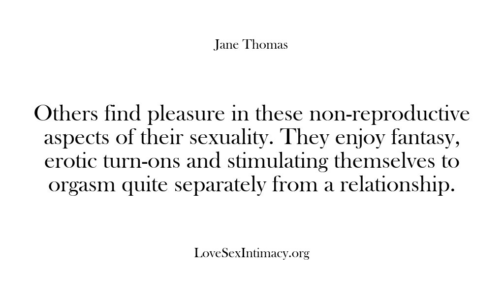 (Love Sex Intimacy) Others find pleasure in these non-reproductive aspects of their sexuality. They enjoy…