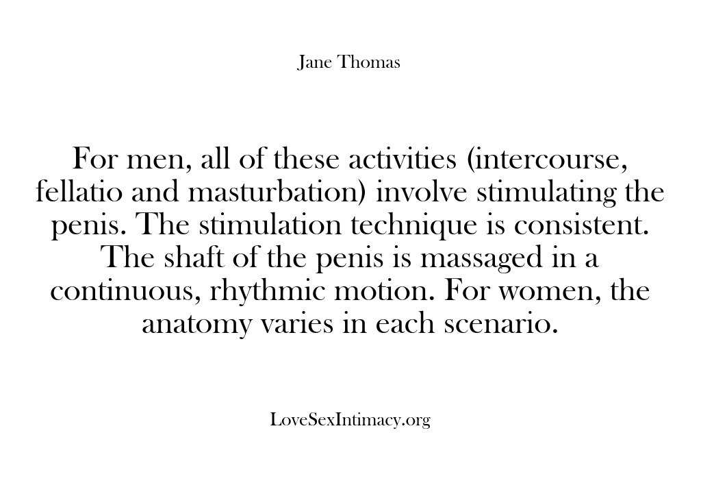 (Love Sex Intimacy) For men, all of these activities (intercourse, fellatio and masturbation) involve stimulating…