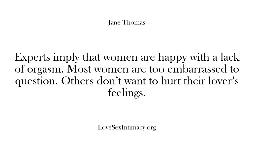 (Love Sex Intimacy) Experts imply that women are happy with a lack of orgasm. Most…