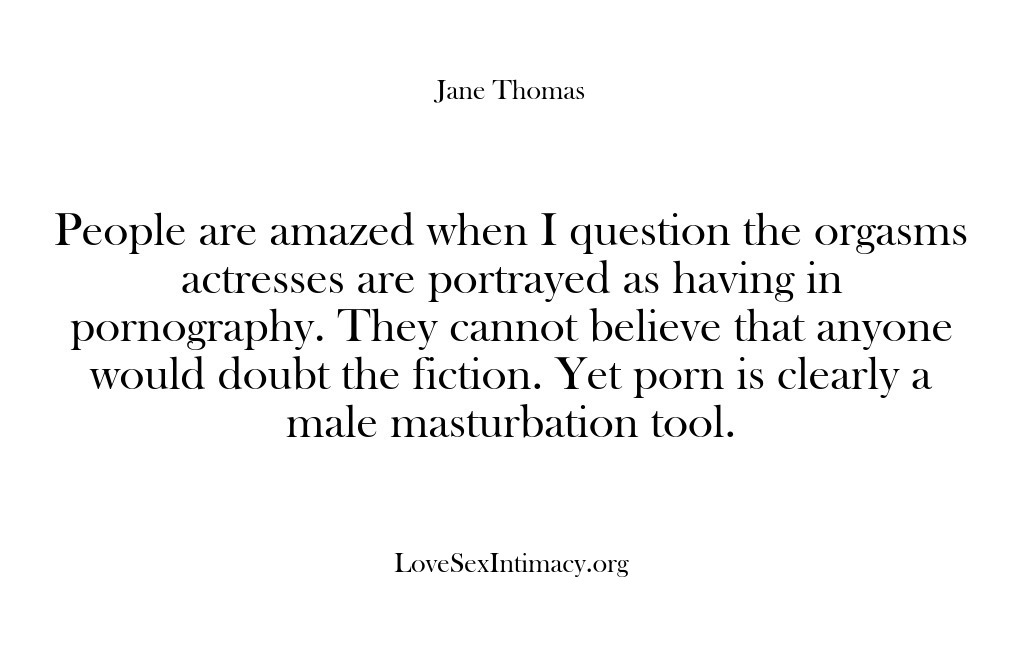 (Love Sex Intimacy) People are amazed when I question the orgasms actresses are portrayed as…