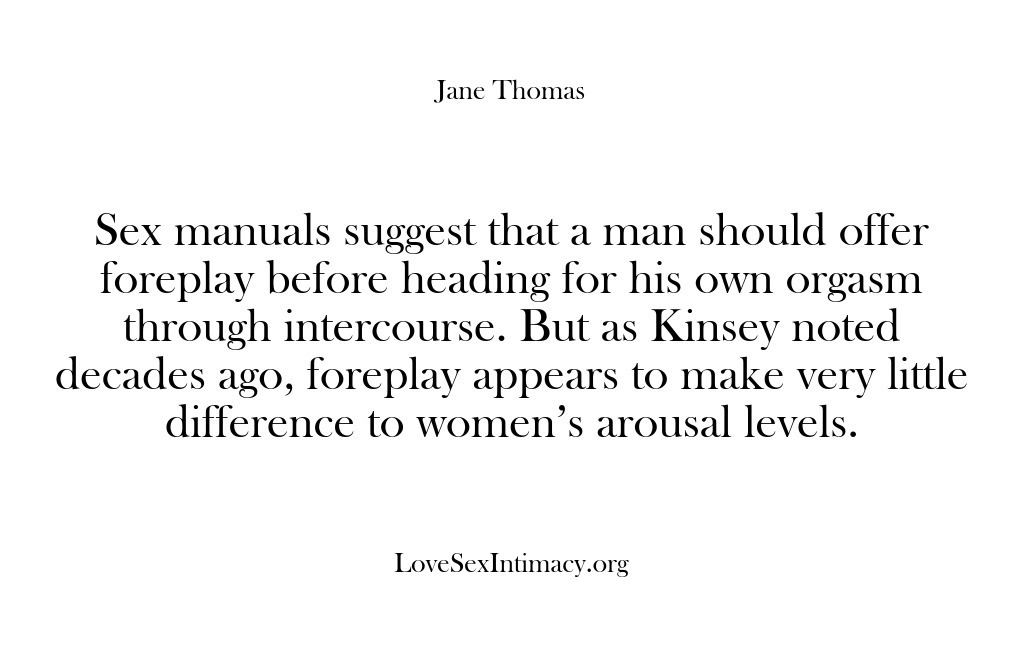 (Love Sex Intimacy) Sex manuals suggest that a man should offer foreplay before heading for…