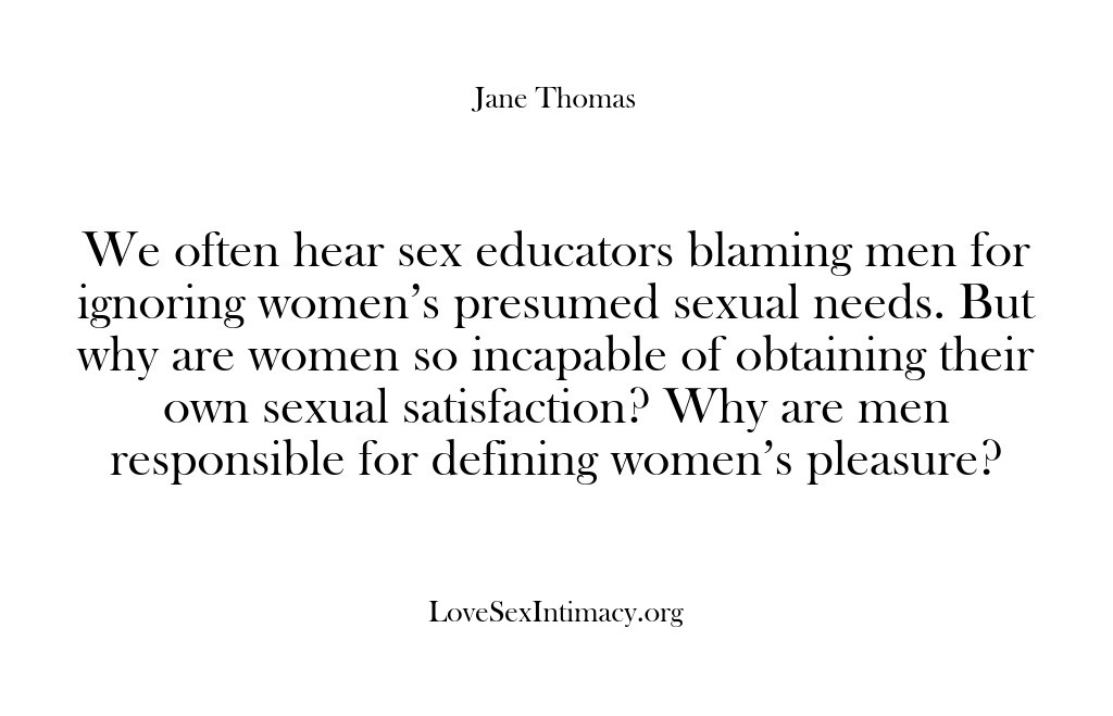 (Love Sex Intimacy) We often hear sex educators blaming men for ignoring women’s presumed sexual…