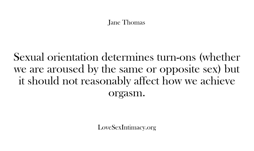 (Love Sex Intimacy) Sexual orientation determines turn-ons (whether we are aroused by the same or…
