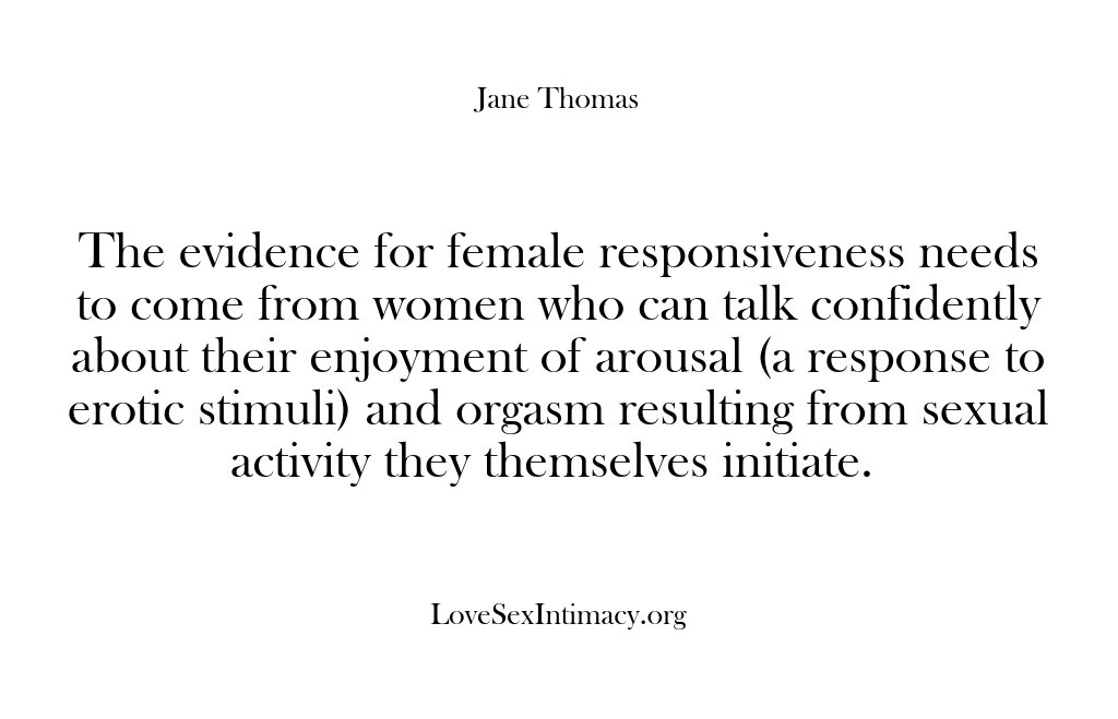 (Love Sex Intimacy) The evidence for female responsiveness needs to come from women who can…