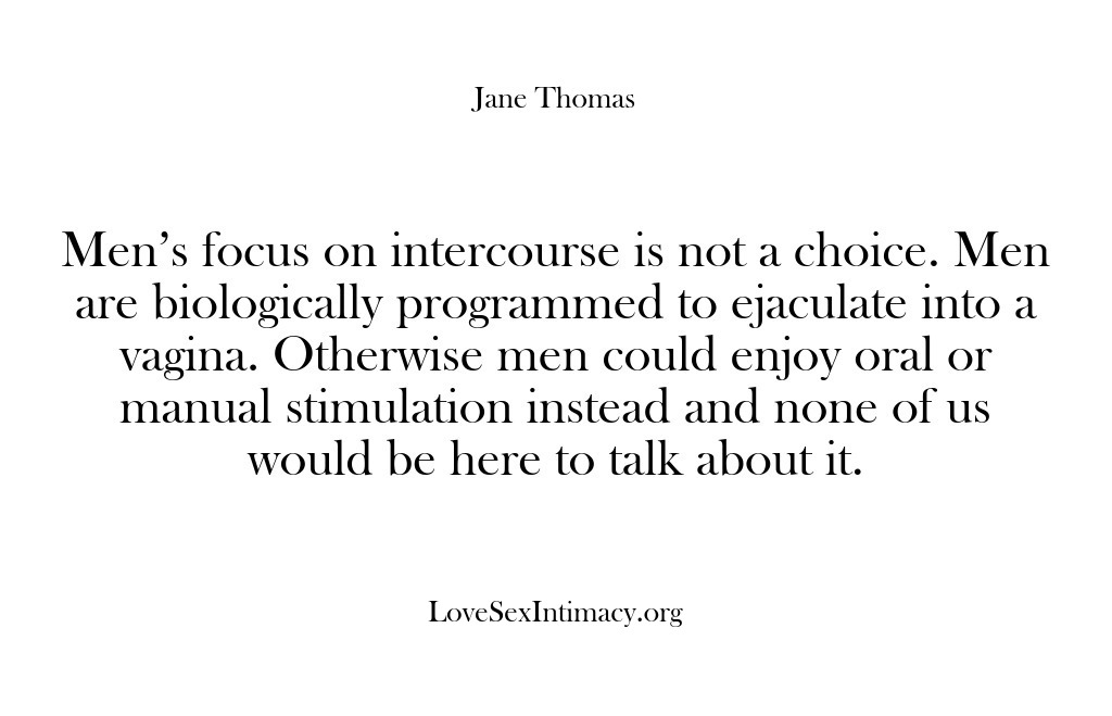 (Love Sex Intimacy) Men’s focus on intercourse is not a choice. Men are biologically programmed…