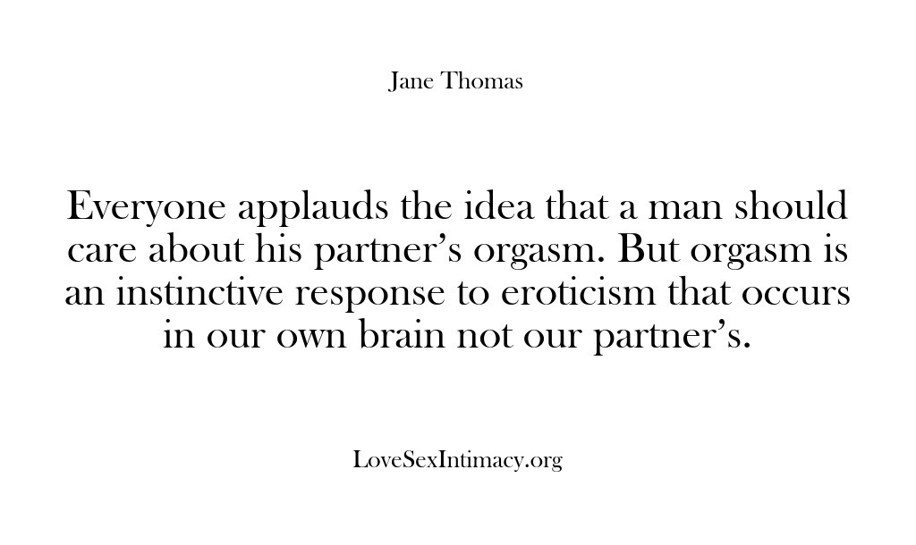 (Love Sex Intimacy) Everyone applauds the idea that a man should care about his partner’s…