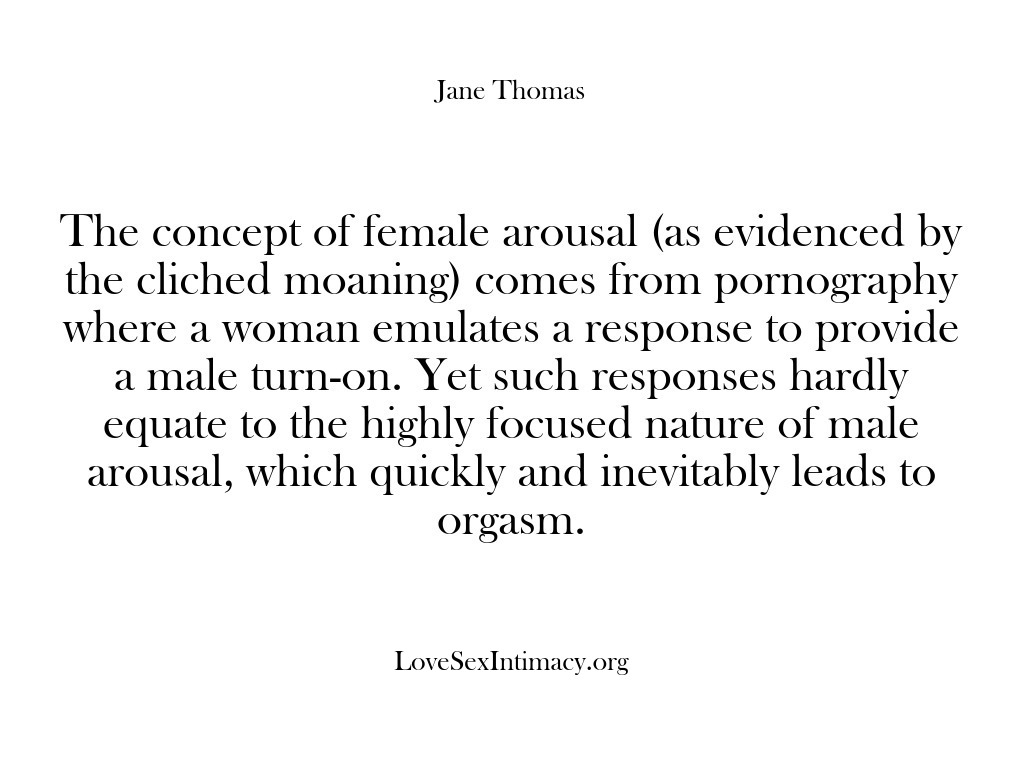 (Love Sex Intimacy) The concept of female arousal (as evidenced by the cliched moaning) comes…