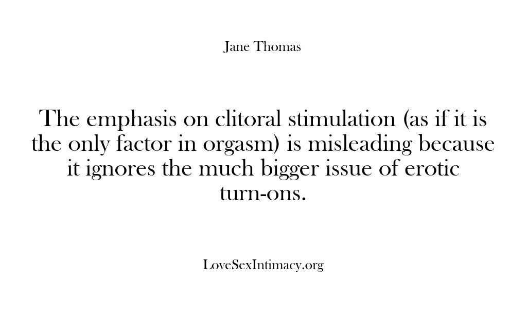 (Love Sex Intimacy) The emphasis on clitoral stimulation (as if it is the only factor…