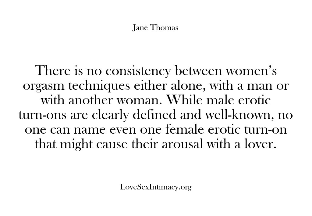 (Love Sex Intimacy) There is no consistency between women’s orgasm techniques either alone, with a…