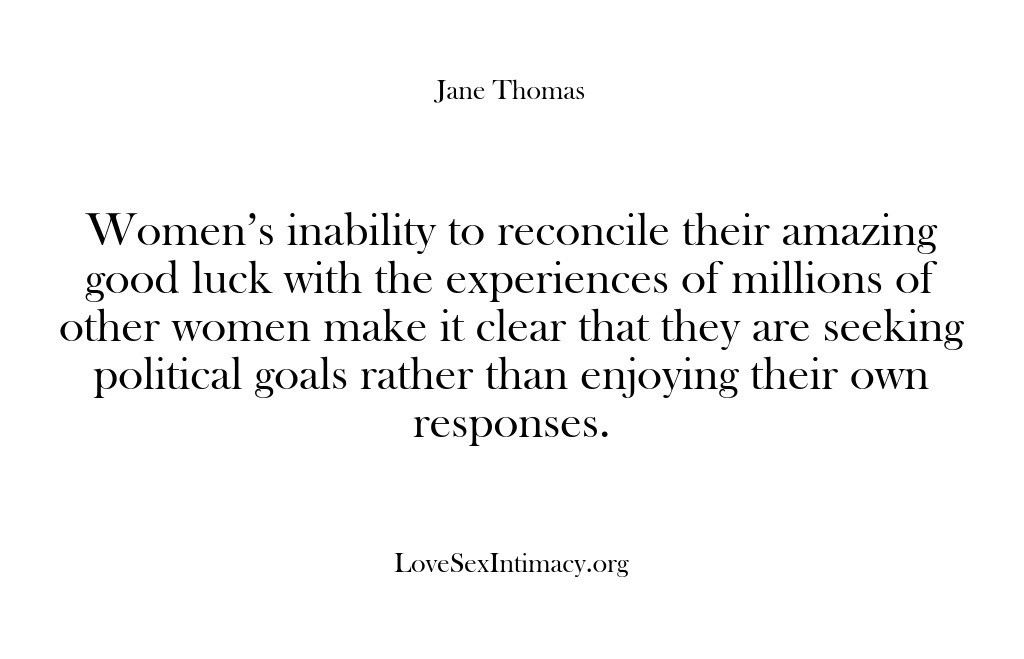 (Love Sex Intimacy) Women’s inability to reconcile their amazing good luck with the experiences of…