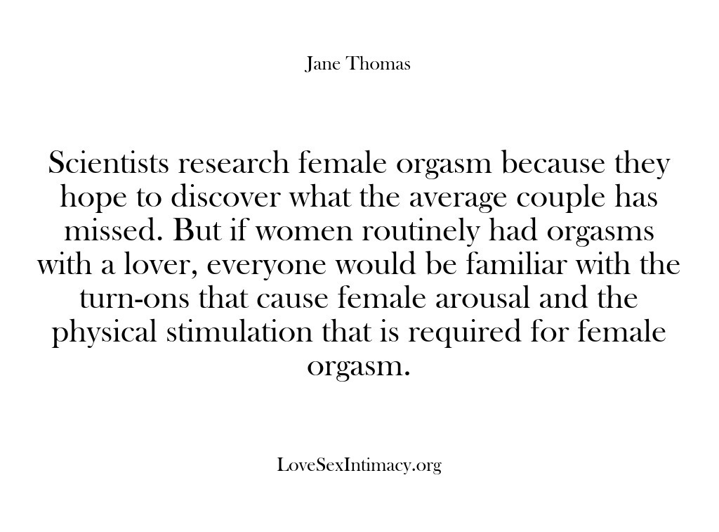 (Love Sex Intimacy) Scientists research female orgasm because they hope to discover what the average…