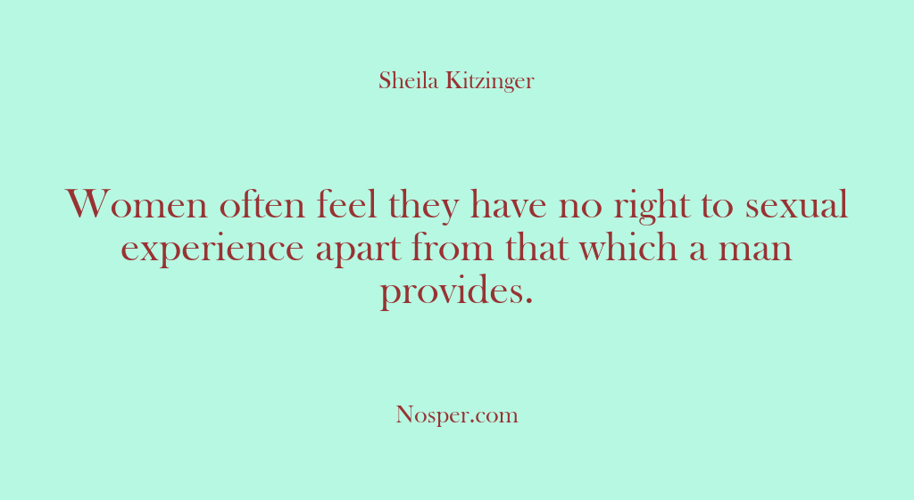 (Other Sources) Women often feel they have no right to sexual experience apart from…