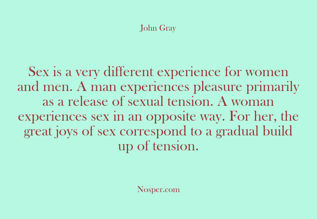 (Other Sources) Sex is a very different experience for women and men. A man…