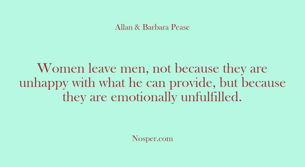 (Other Sources) Women leave men, not because they are unhappy with what he can…