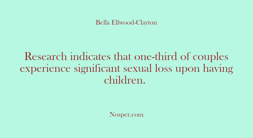 (Other Sources) Research indicates that one-third of couples experience significant sexual loss upon having…