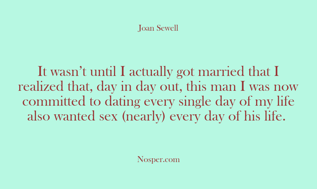 (Other Sources) It wasn’t until I actually got married that I realized that, day…