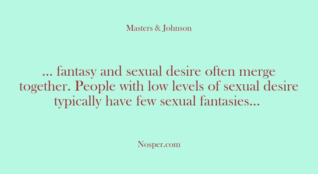 (Other Sources) … fantasy and sexual desire often merge together. People with low levels…