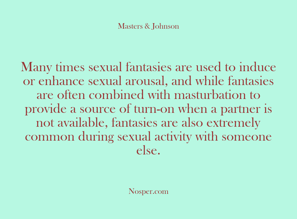 (Other Sources) Many times sexual fantasies are used to induce or enhance sexual arousal,…