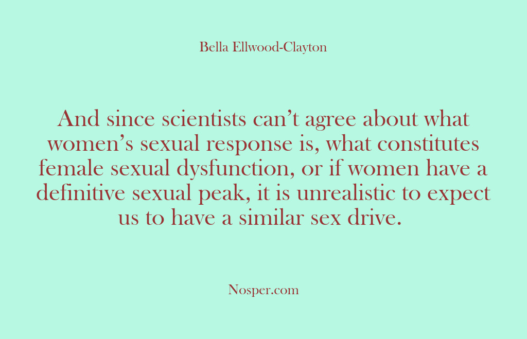 (Other Sources) And since scientists can’t agree about what women’s sexual response is, what…